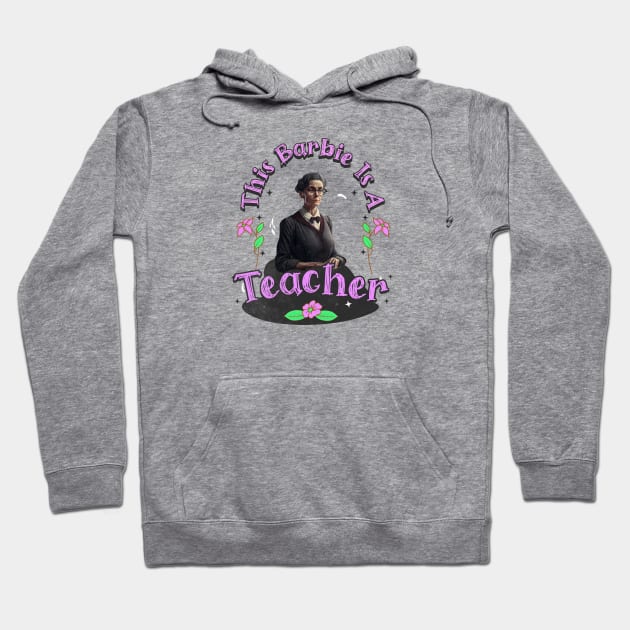 Teacher Life, This Barbie Is A teacher Hoodie by Morsll